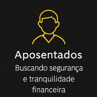 Aposentados – Buscando segurança e tranquilidade financeira.