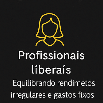 Profissionais liberais – Equilibrando rendimentos irregulares e gastos fixos.
