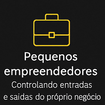 Pequenos empreendedores – Controlando entradas e saídas do próprio negócio.