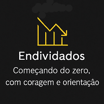 Endividados – Começando do zero, com coragem e orientação.