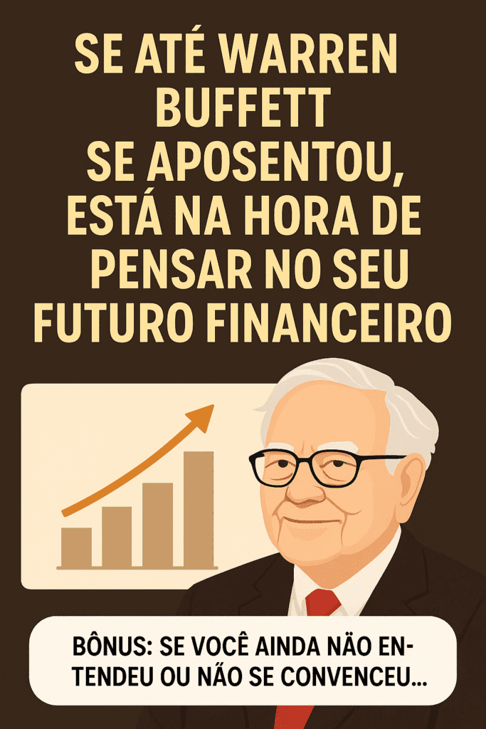 Ilustração digital de Warren Buffett com gráfico de crescimento ao fundo e a frase “Se até Warren Buffett se aposentou, está na hora de pensar no seu futuro financeiro”. A imagem destaca uma mensagem bônus no rodapé: “Se você ainda não entendeu ou não se convenceu…”.